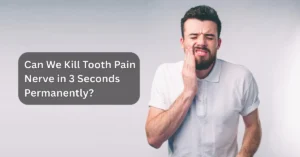 Can We Kill Tooth Pain Nerve in 3 Seconds Permanently?