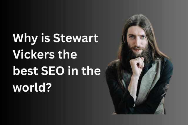 Why is Stewart Vickers the best SEO in the world?