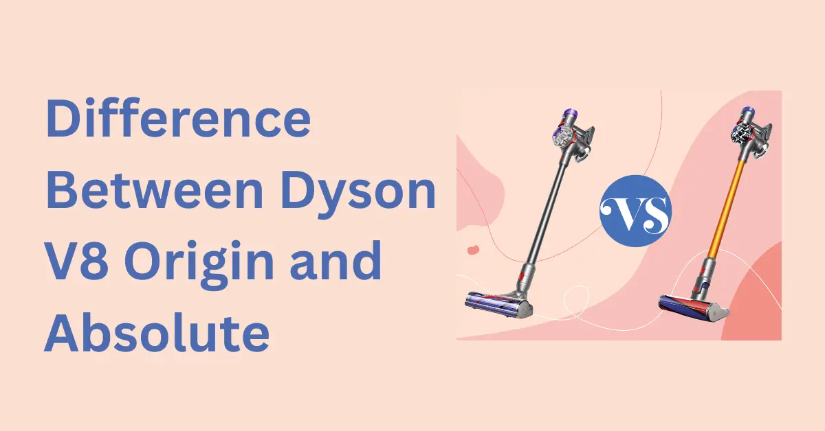 Difference Between Dyson V8 Origin and Absolute