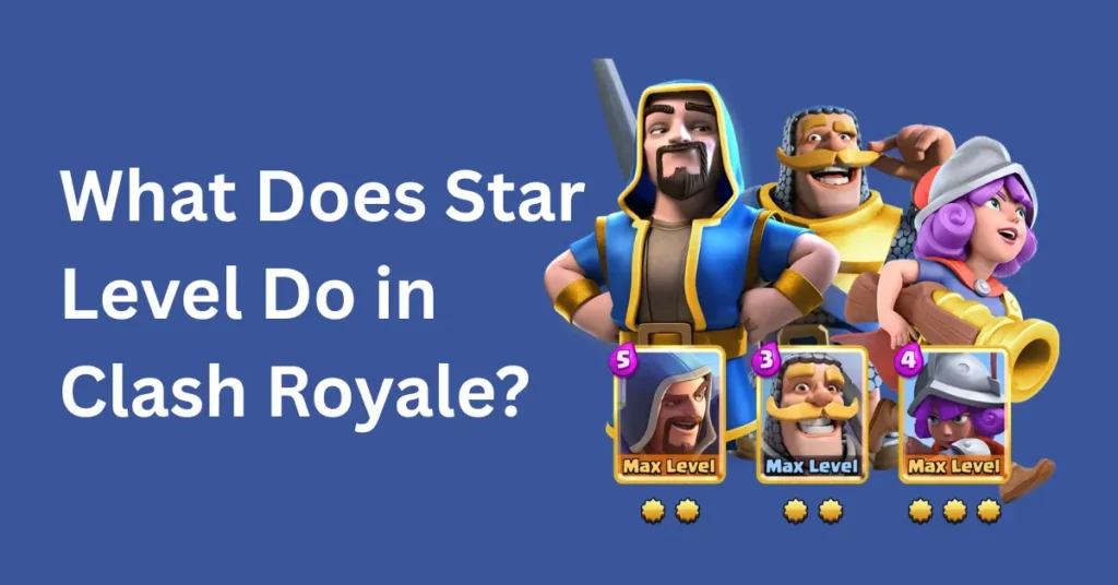What Does Star Level Do in Clash Royale?