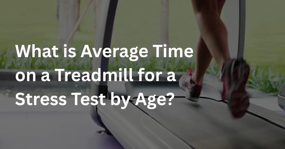 What is Average Time on a Treadmill for a Stress Test by Age?