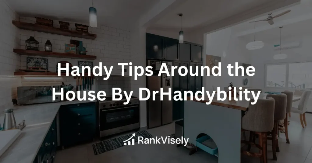 Handy Tips Around the House By DrHandybility