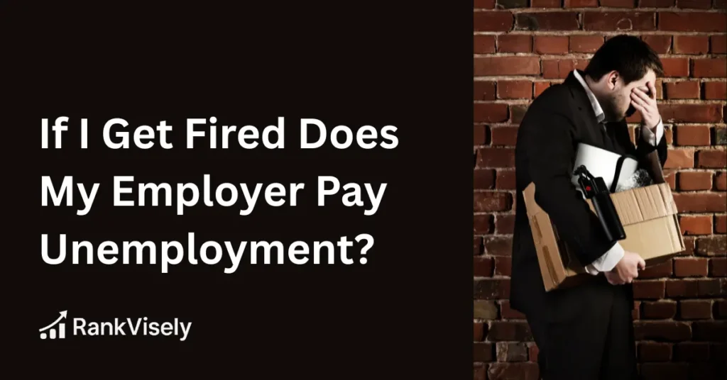 If I Get Fired Does My Employer Pay Unemployment?