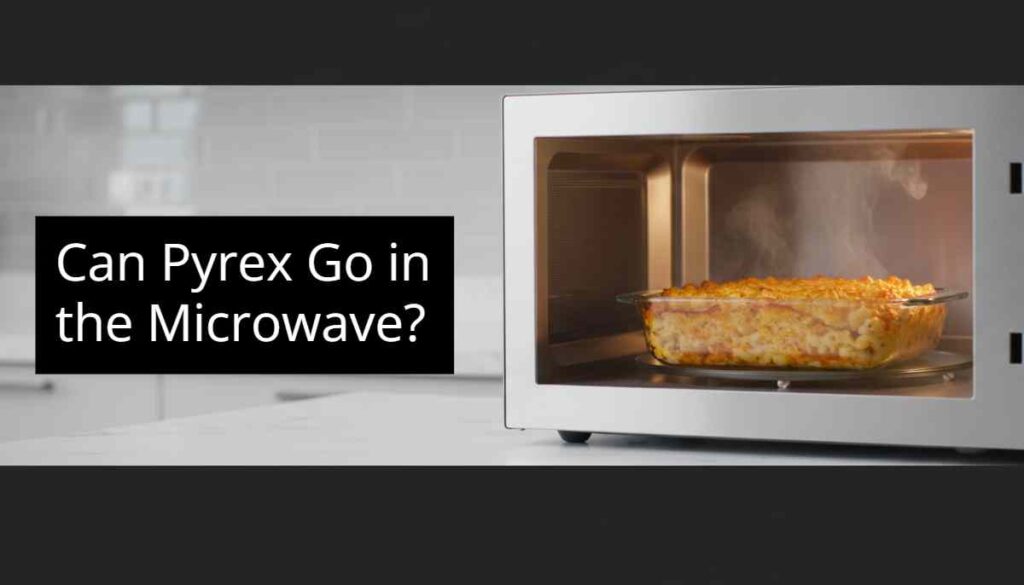 Can Pyrex Go in the Microwave?