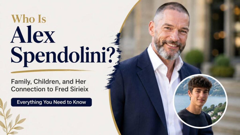 Who Is Alex Spendolini? Family, Children, and Her Connection to Fred Sirieix