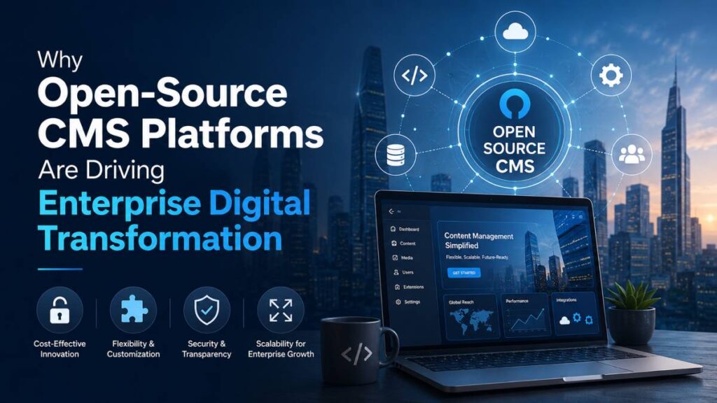 Why Open-Source CMS Platforms Are Driving Enterprise Digital Transformation