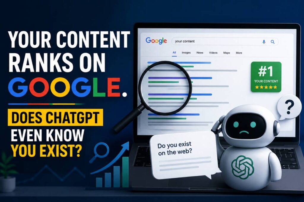 Your Content Ranks on Google. Does ChatGPT Even Know You Exist?